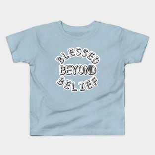 BLESSED BEYOND BELIEF Kids T-Shirt